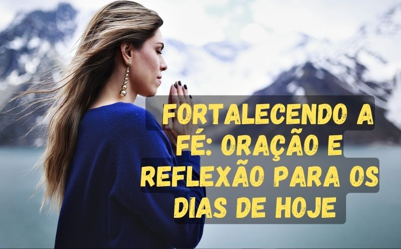 Fortalecendo a Fé: Oração e Reflexão Para os Dias de Hoje