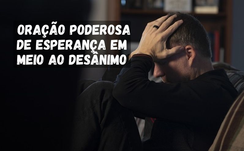 Oração Poderosa de Esperança em Meio ao Desânimo