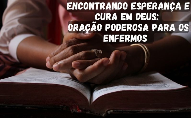 Encontrando Esperança e Cura em Deus: Oração Poderosa para os Enfermos