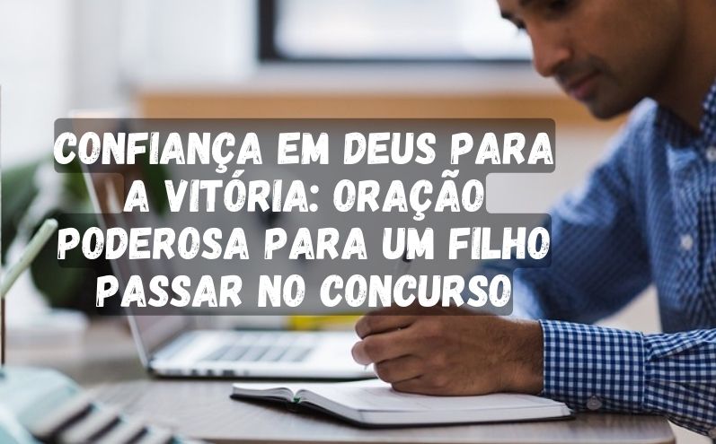 Confiança em Deus para a Vitória: Oração Poderosa para um Filho Passar no Concurso