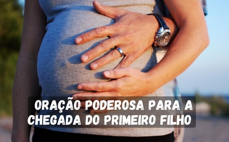 Oração Poderosa Para a Chegada do Primeiro Filho