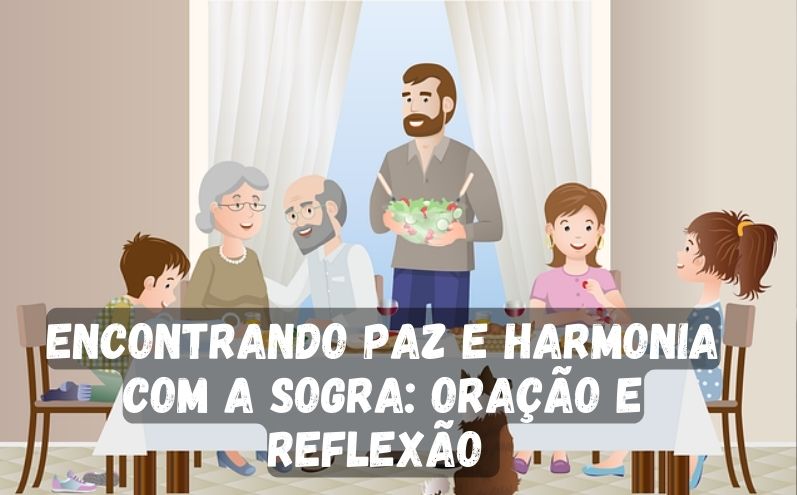 Encontrando Paz e Harmonia com a Sogra: Oração e Reflexão