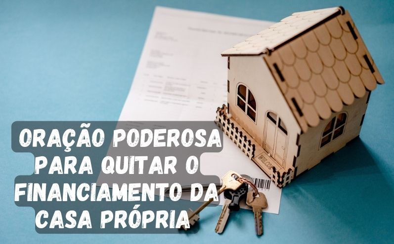 Oração Poderosa para Quitar o Financiamento da Casa Própria