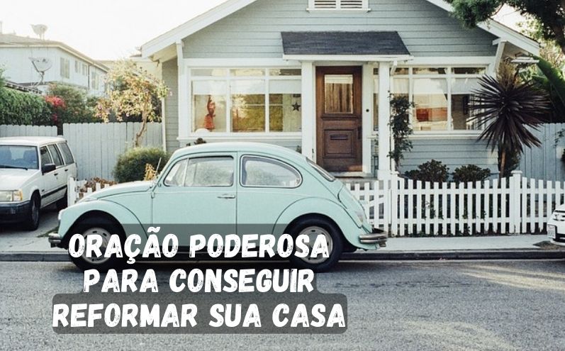 Oração Poderosa para conseguir reformar sua casa