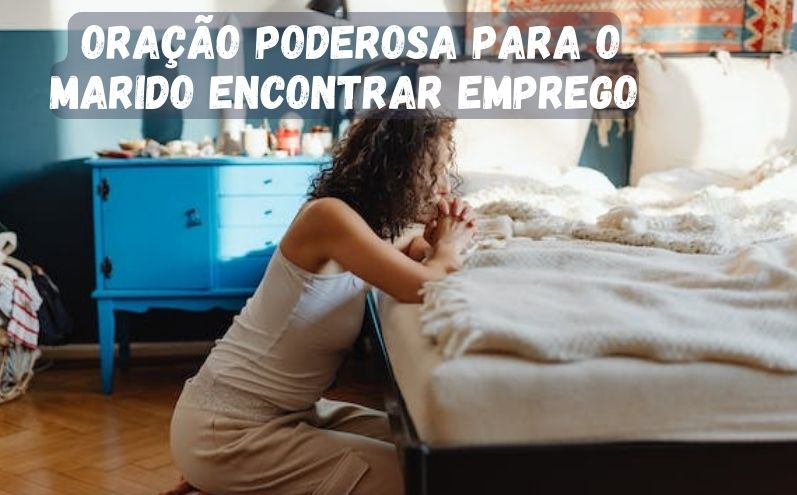 Oração Poderosa para o Marido Encontrar Emprego