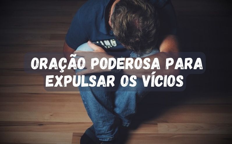 Oração Poderosa para Expulsar os Vícios