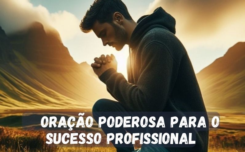 Alcance o Sucesso Profissional: Uma Oração Poderosa para Realização e Bênçãos no Trabalho