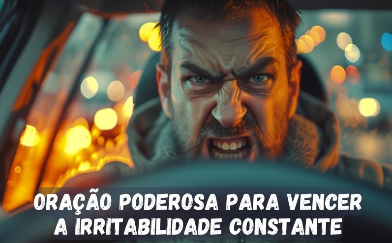 Oração Poderosa para Vencer a Irritabilidade Constante