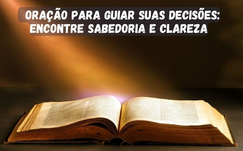 Oração para Guiar suas Decisões: Encontre Sabedoria e Clareza