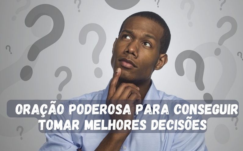 Oração Poderosa para Conseguir Tomar Melhores Decisões