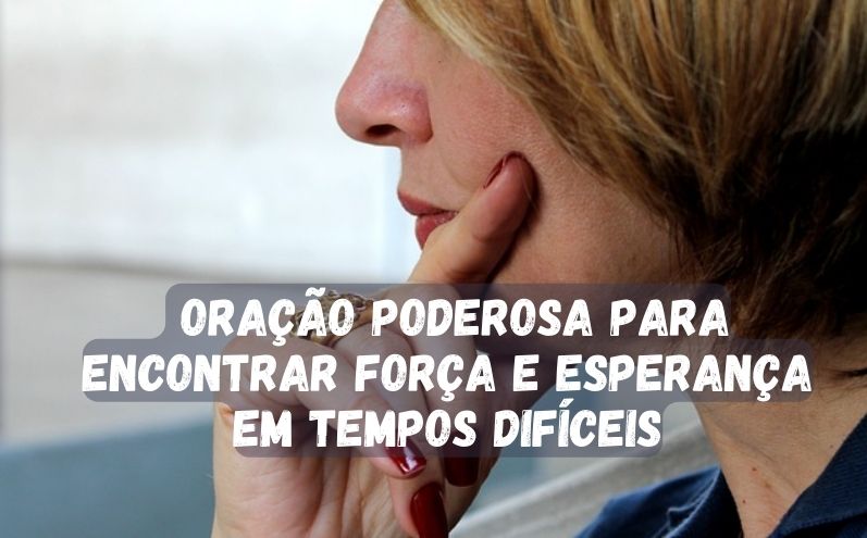 Oração Poderosa para Encontrar Força e Esperança em Tempos Difíceis