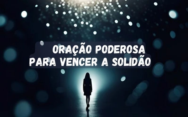 Oração Poderosa para Vencer a Solidão