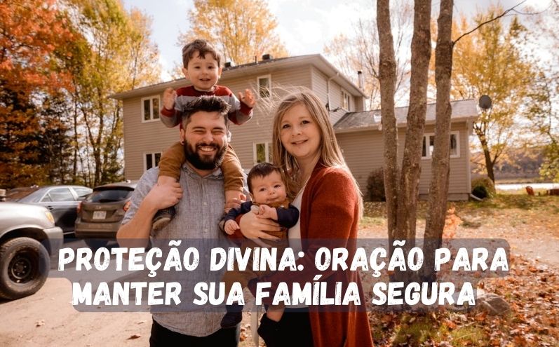 Proteção Divina: Oração para Manter Sua Família Segura