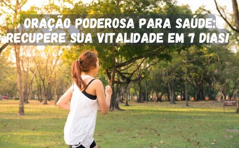 Oração Poderosa para Saúde: Recupere sua Vitalidade em 7 Dias!