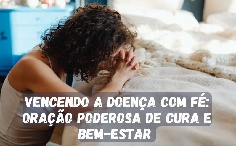 Vencendo a Doença com Fé: Oração Poderosa de Cura e Bem-Estar