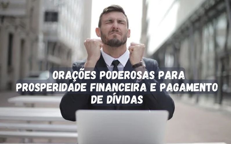 Orações Poderosas para Prosperidade Financeira e Pagamento de Dívidas