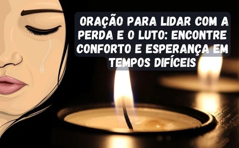 Oração para lidar com a perda e o luto: Encontre conforto e esperança em tempos difíceis