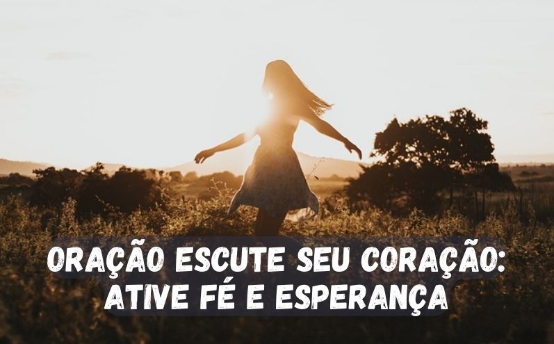 Escute seu Coração: Ative Fé e Esperança