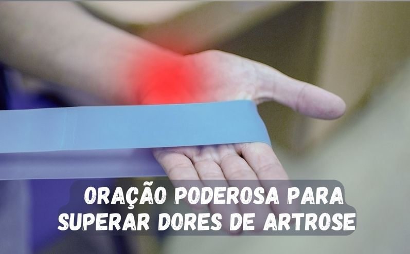 Oração Poderosa para Superar Dores de Artrose