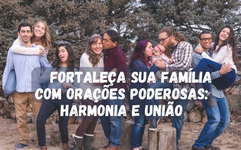 Fortaleça Sua Família com Orações Poderosas: Harmonia e União