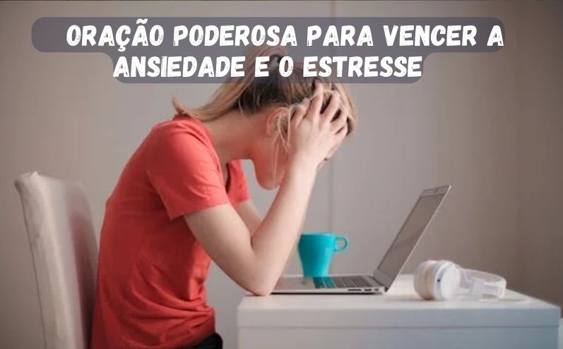 Oração Poderosa Para Vencer a Ansiedade e o Estresse