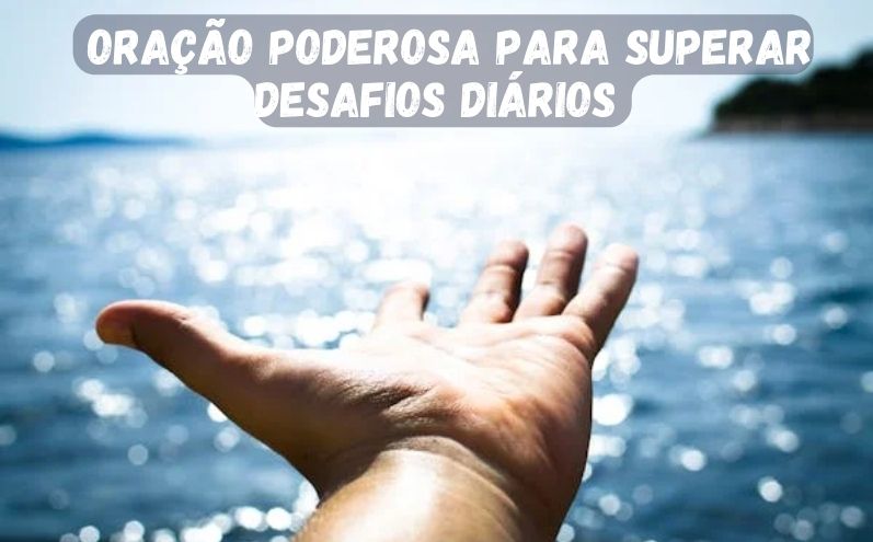 Oração Poderosa Para Superar Desafios Diários